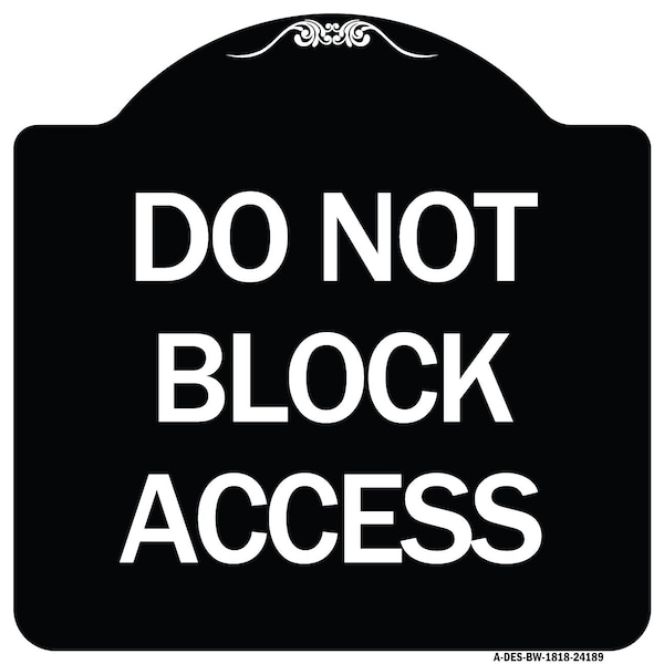 Do Not Block Access Heavy-Gauge Aluminum Architectural Sign, 18" H, BW-1818-24189